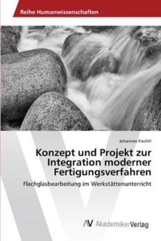 Paperback Konzept und Projekt zur Integration moderner Fertigungsverfahren [German] Book