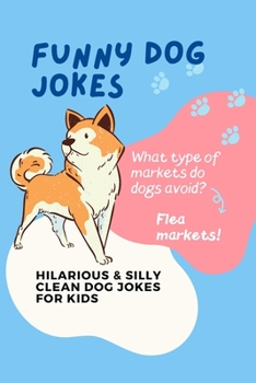 Paperback Funny Dog Jokes: Hilarious & Silly Clean Dog Jokes for Kids Book