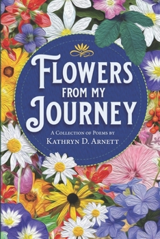 Paperback Flowers From My Journey: A Collection of Poems by Kathryn D. Arnett Book