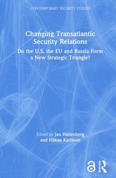 Hardcover Changing Transatlantic Security Relations: Do the U.S, the EU and Russia Form a New Strategic Triangle? Book