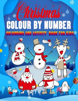 Christmas Colour by Number Colouring And Activity Book for Kids: Large Print Christmas Colouring Book for Kids, Toddler And Children 50 Christmas ... Christmas Trees, Reindeer, Snowman & More!