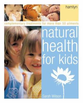 Paperback Natural Health for Kids: Self-Help and Complementary Treatments for More Than 100 Ailments Book