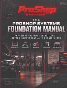 Paperback The ProShop Systems Foundation Manual: Practical Systems for Building Better Independent Auto Repair Shops Book
