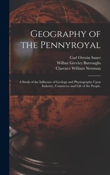 Hardcover Geography of the Pennyroyal: A Study of the Influence of Geology and Physiography Upon Industry, Commerce and Life of the People. Book