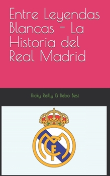 Paperback Entre Leyendas Blancas - La Historia del Real Madrid [Spanish] Book