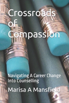 Paperback Crossroads of Compassion: Navigating A Career Change Into Counselling Book
