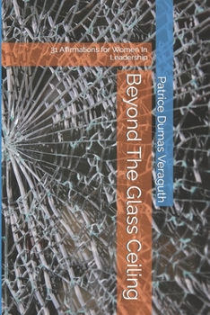 Paperback Beyond The Glass Ceiling: 31 Affirmations for Women In Leadership Book