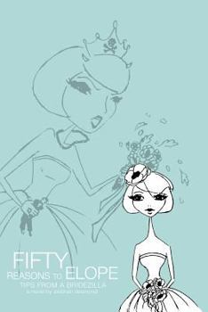 Paperback Fifty Reasons to Elope: Tips from a Bridezilla Book