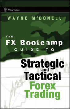 Hardcover The FX Bootcamp Guide to Strategic and Tactical Forex Trading Book