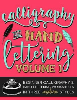 Paperback Calligraphy & Hand Lettering: Volume 1: Beginner Calligraphy & Hand Lettering Worksheets in Five Modern Styles Book
