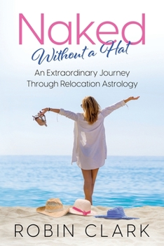 Paperback Naked Without a Hat: An Extraordinary Adventure through Relocation Astrology Book