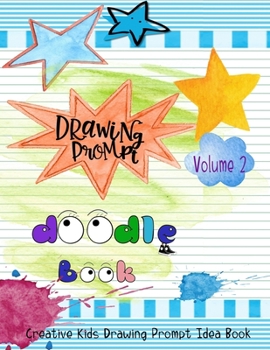 Drawing Prompt: A Doodle Book for Kids Who Love to Create and Draw