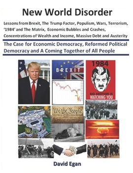 Paperback New World Disorder: Lessons from Brexit, The Trump Factor, Populism, Wars, Terrorism, '1984' and The Matrix, Economic Bubbles and Crashes. Book