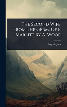 Hardcover The Second Wife, From The Germ. Of E. Marlitt By A. Wood Book