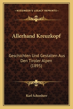 Allerhand Kreuzköpf'. Geschichten und Gestalten aus den Tiroler Alpen.