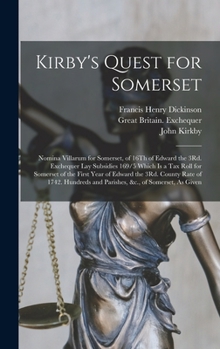 Hardcover Kirby's Quest for Somerset: Nomina Villarum for Somerset, of 16Th of Edward the 3Rd. Exchequer Lay Subsidies 169/5 Which Is a Tax Roll for Somerse Book