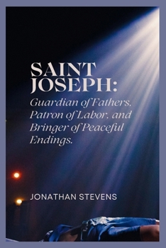 Paperback Saint Joseph: Guardian of Fathers, Patron of Labor, and Bringer of Peaceful Endings Book
