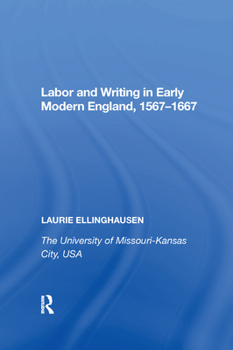 Paperback Labor and Writing in Early Modern England, 1567&#65533;1667 Book