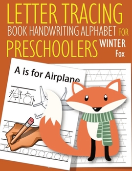 Letter Tracing Book Handwriting Alphabet for Preschoolers Winter Fox: Letter Tracing Book Practice for Kids Ages 3+ Alphabet Writing Practice Handwriting Workbook Kindergarten toddler Winter Fox