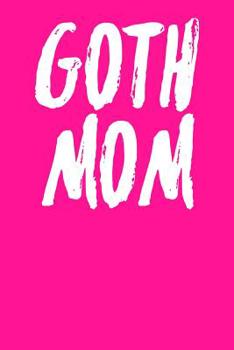 Goth Mom: College Ruled Notebook 6”x9” 120 Pages