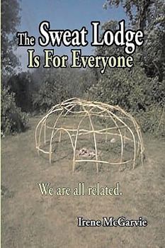 Paperback The Sweat Lodge Is for Everyone: We Are All Related. Book