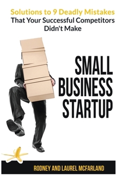 Small Business Startup: Solutions to 9 Deadly Mistakes That Your Successful Competitors Didn't Make B0CNL2ZP2D Book Cover