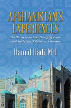 Afghanistan's Experiences: The History of the Most Horrifying Events Involving Politics, Religion, and Terrorism
