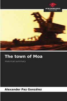 The town of Moa: Historical summary