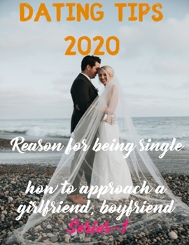 Paperback Dating tips 2020: Reason for being single and how to approach a girlfriend, boyfriend Book