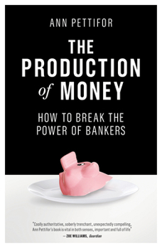 Paperback The Production of Money: How to Break the Power of Bankers Book