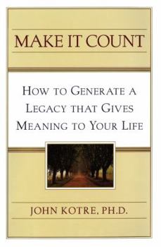 Paperback Make It Count: How to Generate a Legacy That Gives Meaning to You Book