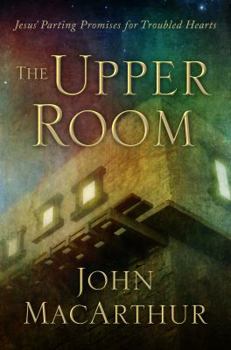 Hardcover The Upper Room: Jesus' Parting Promises for Troubled Hearts Book