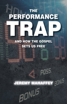 Paperback The Performance Trap: And How The Gospel Sets Us Free Book