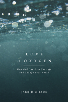 Paperback Love Is Oxygen: How God Can Give You Life and Change Your World Book
