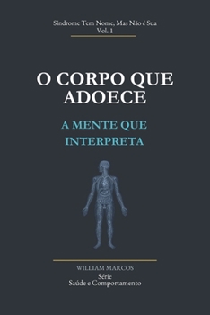 O Corpo que Adoece, a Mente que Interpreta: Síndrome Tem Nome, Mas Não É Sua (Saúde e Comportamento) (Portuguese Edition)