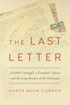 The Last Letter: A Father's Struggle, a Daughter's Quest, and the Long Shadow of the Holocaust - Book  of the Legacies of War