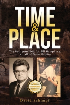 Paperback Time and Place: The Path provided for Bill Humphrey, a Hall of Fame Umpire Book