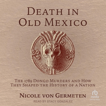 MP3 CD Death in Old Mexico: The 1789 Dongo Murders and How They Shaped the History of a Nation Book