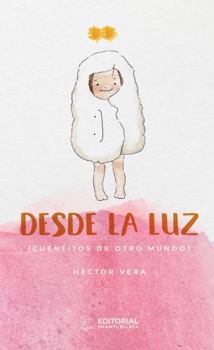 Paperback Desde la Luz: Cuentitos de otro mundo (Spanish Edition) [Spanish] Book