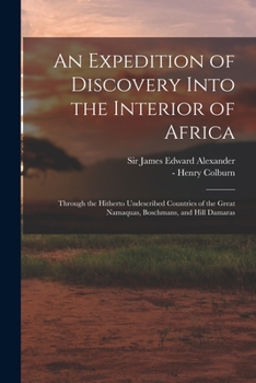 An Expedition of Discovery Into the Interior of Africa: Through the Hitherto Undescribed Countries O
