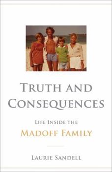 Hardcover Truth and Consequences: Life Inside the Madoff Family Book