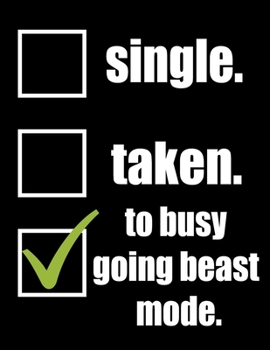 Paperback Single. Taken. To Busy Going Beast Mode: Weightlifting Powerlifting Gym Training Tracking Book Bodybuilding Powerlifting Strongman Weightlifting Stren Book