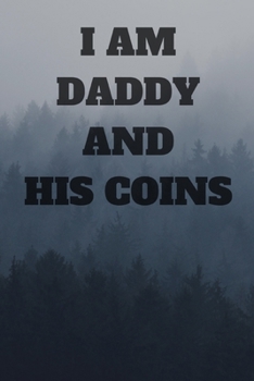 I'm Daddy and his Coins: Journal notebook Diary for Daddy / Man Blank Lined to Track Your Coin Collection for Coin Collecting Inventory