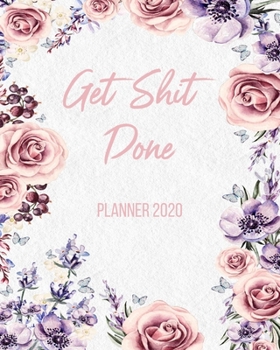 Get Shit Done Planner 2020: Weekly Planner Organizer Calendar, 8 x 10