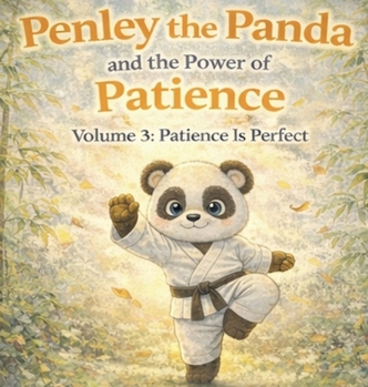 Penley the Panda and the Power of Patience: Volume 3: Patience Is Perfect