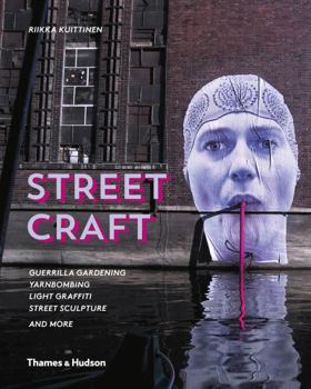 Hardcover Street Craft: Yarnbombing, Guerilla Gardening, Light Tagging, Lace Graffiti and More Book