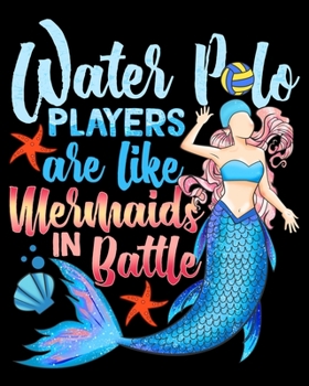 Water Polo Players Are Like Mermaids In Battle: Water Polo Players Are Like Mermaids In Battle 2020-2021 Weekly Planner & Gratitude Journal (110 ... Moments of Thankfulness & To Do Lists