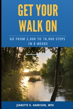 Paperback Get Your Walk On: Go from 2,000 to 10,000 Steps in 8 Weeks Book