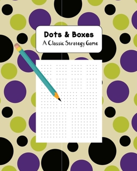 Dots & Boxes A Classic Strategy Game: Large and Small Playing Squares, Big Book Dot to Dot Grid, Game of Dots, Boxes, Dot and Line, Pigs in a Pen, Blank Pages, Multicolor Dots