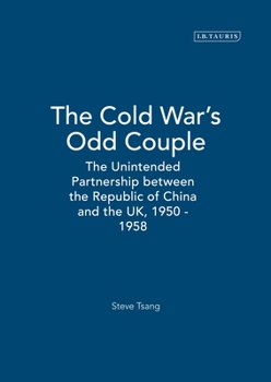 Hardcover The Cold War's Odd Couple: The Unintended Partnership Between the Republic of China and the Uk, 1950 - 1958 Book